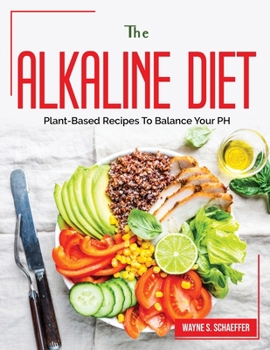 Paperback The Alkaline Diet: Plant-Based Recipes To Balance Your PH Book