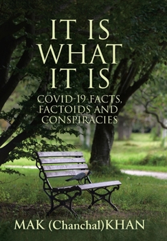Hardcover It Is What It Is: COVID-19 Facts, Factoids and Conspiracies Book