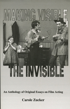 Hardcover Making Visible the Invisible: An Anthology of Original Essays on Film Acting Book