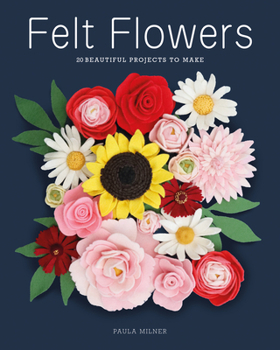 Paperback Felt Flowers: 20 Beautiful Projects to Make Book