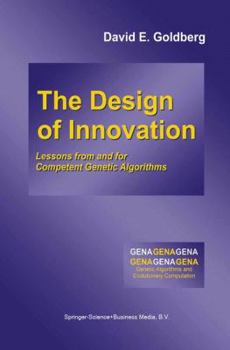 Paperback The Design of Innovation: Lessons from and for Competent Genetic Algorithms Book