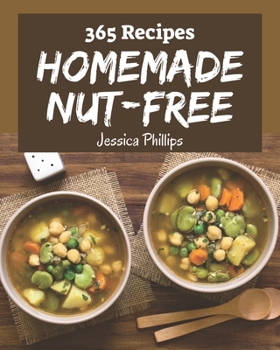 365 Homemade Nut-Free Recipes: Home Cooking Made Easy with Nut-Free Cookbook!