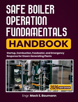 Paperback Safe Boiler Operation Fundamentals Handbook: Startup, Combustion, Feedwater, and Emergency Response for Steam Generating Plants Book