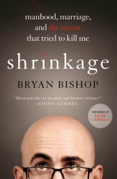 Hardcover Shrinkage: Manhood, Marriage, and the Tumor That Tried to Kill Me: Manhood, Marriage, and the Tumor That Tried to Kill Me Book