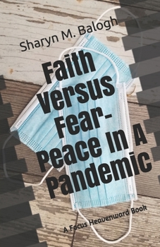 Paperback Faith Versus Fear - Peace In a Pandemic: A Focus Heavenward Book