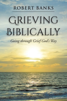 Paperback Grieving Biblically: Going through Grief God's Way Book