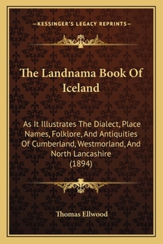 Paperback The Landnama Book Of Iceland: As It Illustrates The Dialect, Place Names, Folklore, And Antiquities Of Cumberland, Westmorland, And North Lancashire Book