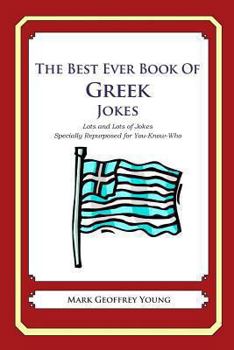 Paperback The Best Ever Book of Greek Jokes: Lots and Lots of Jokes Specially Repurposed for You-Know-Who Book