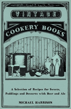 Paperback A Selection of Recipes for Sweets, Puddings and Desserts with Beer and Ale Book