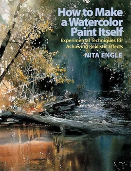 Paperback How to Make a Watercolor Paint Itself: Experimental Techniques for Achieving Realistic Effects Book