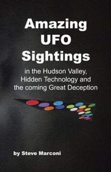 Amazing UFO Sightings In The Hudson Valley, Hidden Technology & The Coming Great Deception