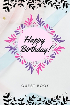Paperback Happy Birthday Guest Book: Guest Book for Birthday Party Message book for party / preserve memories of your special event or special visitors. An Book