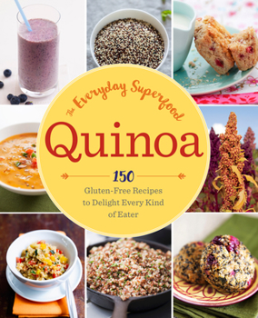 Paperback Quinoa: The Everyday Superfood: 150 Gluten-Free Recipes to Delight Every Kind of Eater Book
