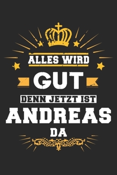 Alles wird gut denn jetzt ist Andreas da: Notizbuch liniert 120 Seiten für Notizen Zeichnungen Formeln Organizer Tagebuch für den Vater Bruder Sohn (German Edition)
