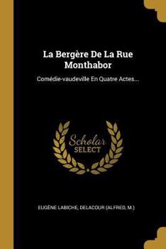 Paperback La Bergère De La Rue Monthabor: Comédie-vaudeville En Quatre Actes... [French] Book