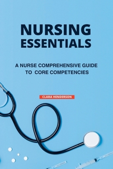 Paperback Nursing Essentials: A Nurse Comprehensive Guide to Core Competencies Book