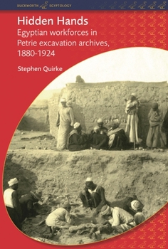 Paperback Hidden Hands: Egyptian Workforces in Petrie Excavation Archives, 1880-1924 Book