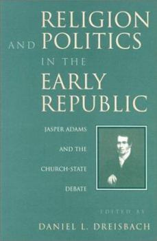 Paperback Religion and Politics in the Early Republic: Jasper Adams and the Church-State Debate Book