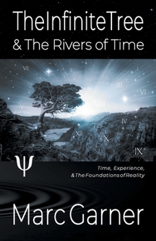 Paperback The Infinite Tree & The Rivers of Time: Time, Experience, & The Foundations of Reality Book