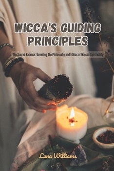 Wicca's Guiding Principles: The Sacred Balance: Unveiling the Philosophy and Ethics of Wiccan Spirituality