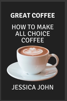 Paperback Great Coffee: How To Make All Choice Coffee [Large Print] Book