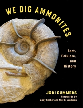Hardcover We Dig Ammonites: Fact, Folklore, and History Book