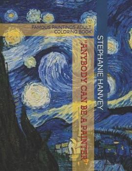 Paperback Adult Coloring Book: Famous Paintings: Anyone Can Be a Painter Book