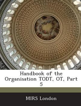 Paperback Handbook of the Organisation Todt, OT, Part 5 Book