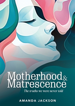 Paperback Motherhood & Matrescence: The truths we were never told Book