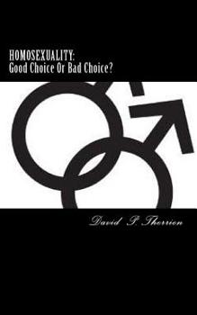 Paperback Homosexuality: Good Choice Or Bad Choice?: Good Choice Or Bad Choice? Book