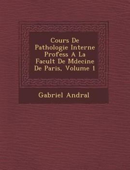 Paperback Cours de Pathologie Interne Profess a la Facult de M Decine de Paris, Volume 1 [French] Book