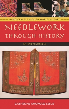 Needlework through History: An Encyclopedia (Handicrafts through World History)