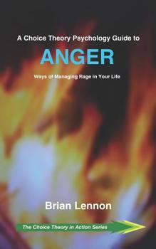 Paperback A Choice Theory Psychology Guide to Anger: Ways of Managing Rage in Your Life Book