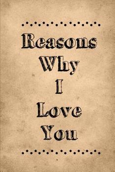 Reasons Why I Love You: Fill in the Blank Prompts Book to Write in Gift: 6x9 Inch, 102 Pages