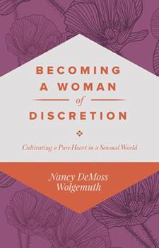 Paperback Becoming a Woman of Discretion: Cultivating a Pure Heart in a Sensual World Book