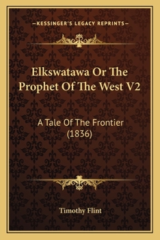 Paperback Elkswatawa Or The Prophet Of The West V2: A Tale Of The Frontier (1836) Book