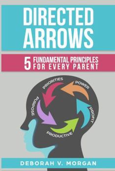 Directed Arrows: 5 Fundamental Principles for Every Parent