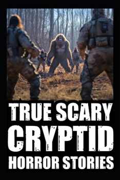 Paperback Real Scary Cryptid Horror Stories: Vol 1. (Bigfoot Encounters, Deep Woods and Scary Camping Experiences) Book