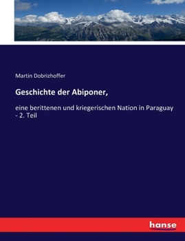 Paperback Geschichte der Abiponer,: eine berittenen und kriegerischen Nation in Paraguay - 2. Teil [German] Book