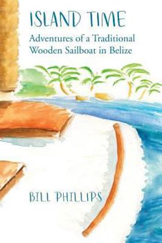 Paperback Island Time B/W: Adventures of a Traditional Wooden Sailboat in Belize Book