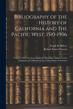 Paperback Bibliography of the History of California and the Pacific West, 1510-1906; Together With the Text of John W. Dwinelle's Address on the Acquisition of Book