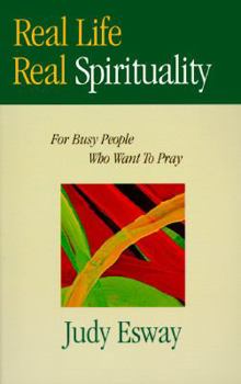 Real Life, Real Spirituality: For Busy People Who Want to Pray