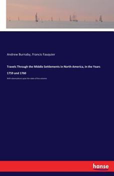 Paperback Travels Through the Middle Settlements in North-America, in the Years 1759 and 1760: With observations upon the state of the colonies Book