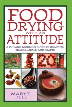Paperback Food Drying with an Attitude: A Fun and Fabulous Guide to Creating Snacks, Meals, and Crafts Book