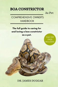 Paperback Boa Constrictor: The full guide to caring for and loving a boa constrictor as a pet. Book