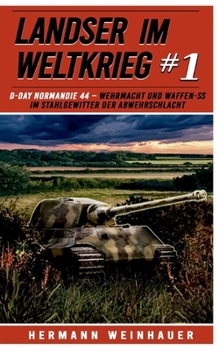 Paperback Landser im Weltkrieg 1: D Day Normandie 44: Wehrmacht und Waffen SS im Stahlgewitter der Abwehrschlacht [German] Book