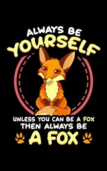 Paperback Always Be Yourself Unless You Can Be A Fox Then Always Be A Fox: Always Be a Fox 2020 Pocket Sized Weekly Planner & Gratitude Journal (53 Pages, 5" x Book