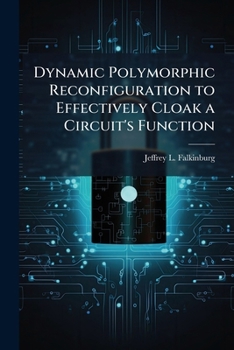Paperback Dynamic Polymorphic Reconfiguration to Effectively Cloak a Circuit's Function Book
