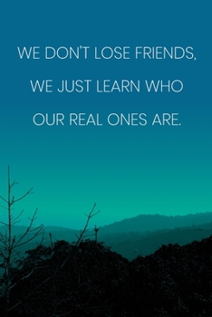 Inspirational Quote Notebook - 'We Don't Lose Friends, We Just Learn Who Our Real Ones Are.' - Inspirational Journal to Write in: Medium College-Ruled ... Diary, 110 page, Lined, 6x9 (15.2 x 22.9 cm)