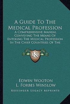 Paperback A Guide To The Medical Profession: A Comprehensive Manual Conveying The Means Of Entering The Medical Profession In The Chief Countries Of The World ( Book